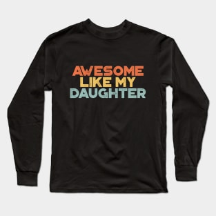 Awesome Like My Daughter Funny Vintage Retro (Sunset) Long Sleeve T-Shirt